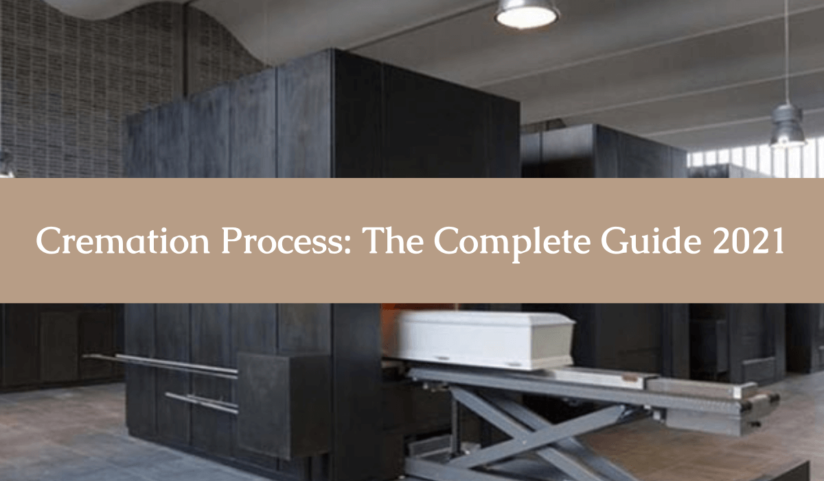Cremation Process: The Complete Guide 2021